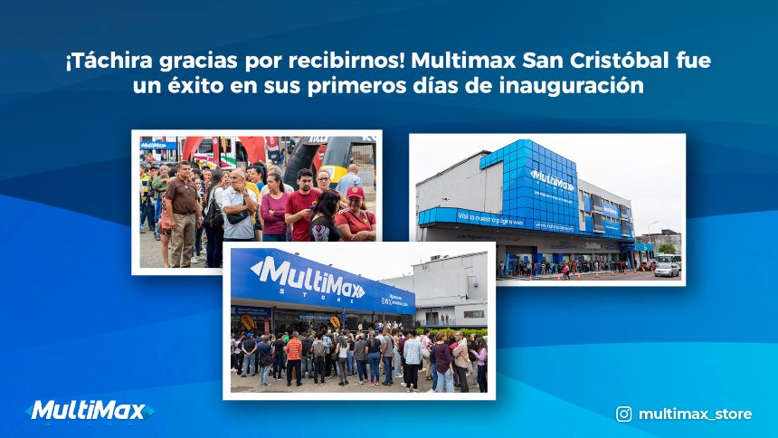 ¡Táchira gracias por recibirnos! Multimax San Cristóbal fue un éxito en sus primeros días de inauguración